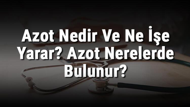 Azot Nedir?
